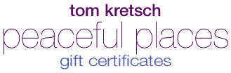 Tom Kretsch - Peaceful Places - gift certificates